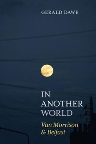 In Another World : Van Morrison & Belfast