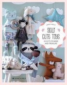 Sew Cute Toys : 24 Gifts to Make and Treasure