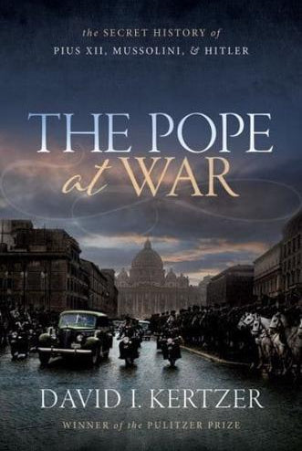 The Pope at War : The Secret History of Pius XII, Mussolini, and Hitler