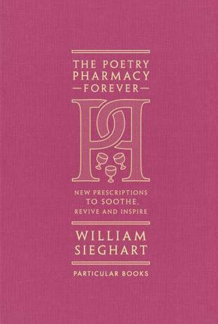 The Poetry Pharmacy Forever : New Prescriptions to Soothe, Revive and Inspire