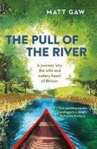 The Pull of the River : A Journey Into the Wild and Watery Heart of Britain