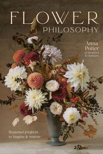 Flower Philosophy : Seasonal projects to inspire & restore