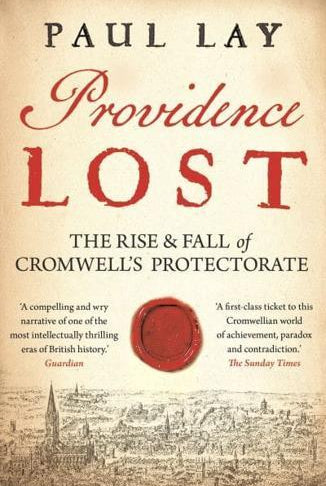 Providence Lost : The Rise and Fall of Cromwell's Protectorate