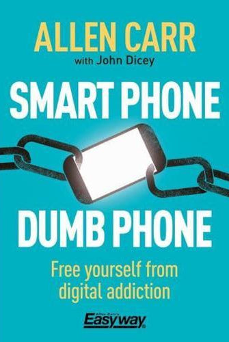 Smart Phone Dumb Phone : Free Yourself from Digital Addiction