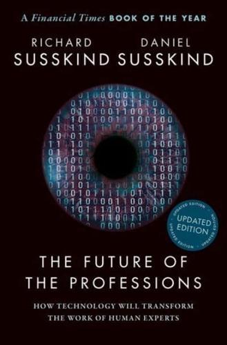 The Future of the Professions : How Technology Will Transform the Work of Human Experts, Updated Edition