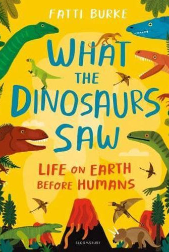 What the Dinosaurs Saw : Life on Earth Before Humans
