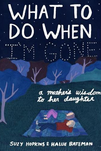 What to Do When I'm Gone : A Mother's Wisdom to Her Daughter