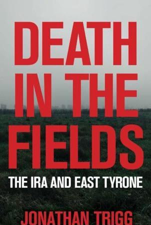 Death in the Fields : The IRA and East Tyrone