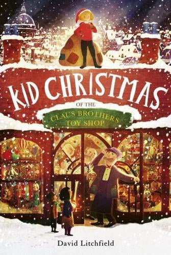 Kid Christmas : of the Claus Brothers Toy Shop