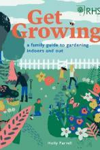 RHS Get Growing : A Family Guide to Gardening Inside and Out