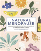 Natural Menopause : Herbal Remedies, Aromatherapy, CBT, Nutrition, Exercise, HRT...for Perimenopause, Menopause, and Beyond