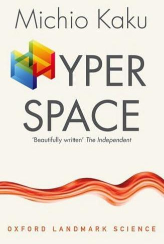 Hyperspace : A Scientific Odyssey through Parallel Universes, Time Warps, and the Tenth Dimension