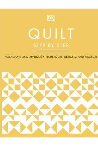 Quilt Step by Step : Patchwork and Applique, Techniques, Designs, and Projects