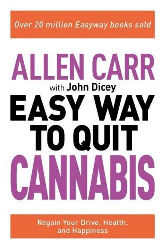 Allen Carr: The Easy Way to Quit Cannabis : Regain your drive, health and happiness