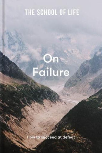 The School of Life: On Failure : how to succeed at defeat