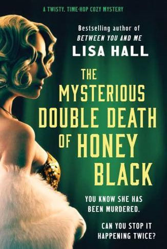 The Mysterious Double Death of Honey Black : A time-hop crime mystery set in the Golden Age of Hollywood