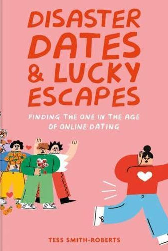 Disaster Dates and Lucky Escapes : Finding the one in the age of online dating