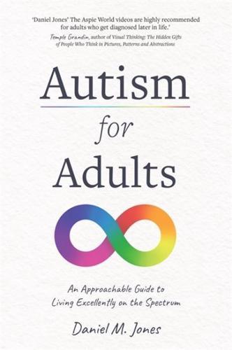 Autism for Adults : An Approachable Guide to Living Excellently on the Spectrum
