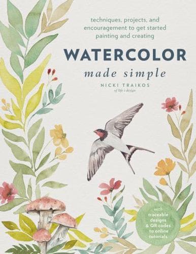 Watercolor Made Simple : Techniques, Projects, and Encouragement to Get Started Painting and Creating – with traceable designs and QR codes to online tutorials
