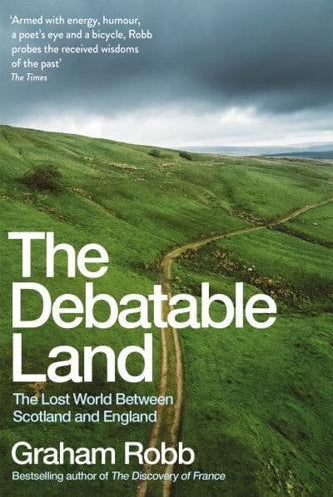The Debatable Land : The Lost World Between Scotland and England