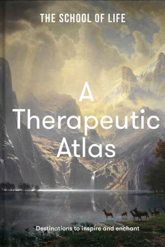 A Therapeutic Atlas : Destinations to inspire and enchant