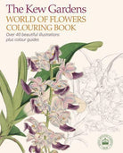 The Kew Gardens World of Flowers Colouring Book : Over 40 Beautiful Illustrations Plus Colour Guides