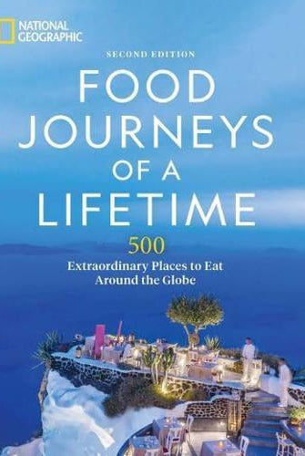 Food Journeys of a Lifetime 2nd Edition : 500 Extraordinary Places to Eat Around the Globe