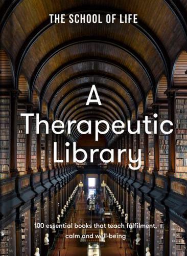 A Therapeutic Library : 100 essential books that teach fulfilment, calm and well-being