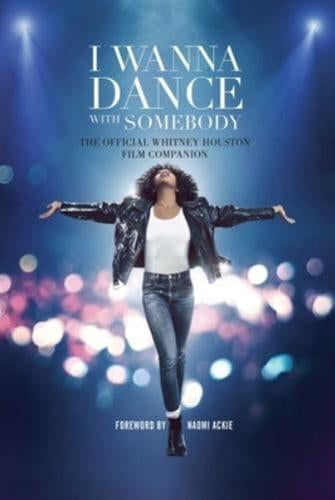 I Wanna Dance with Somebody : The Official Whitney Houston Film Companion