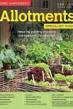 Home Gardener's Allotments : Preparing, planting, improving and maintaining an allotment