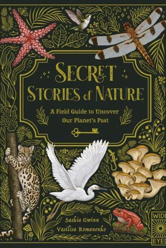 Secret Stories of Nature : A Field Guide to Uncover Our Planet's Past