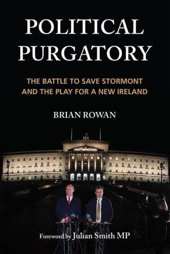Political Purgatory : The Battle to Save Stormont and the Play for a New Ireland