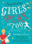 Girls Play Too : Inspiring Stories of Irish Sportswomen