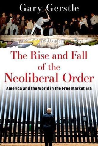 The Rise and Fall of the Neoliberal Order : America and the World in the Free Market Era