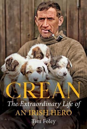 Crean : The Extraordinary Life of an Irish Hero