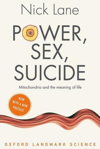Power, Sex, Suicide : Mitochondria and the meaning of life