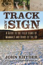 Track and Sign : A Guide to the Field Signs of Mammals and Birds of the UK