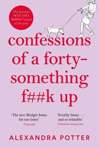 Confessions of a Forty-Something F**k Up : The Funniest WTF AM I DOING? Novel of the Year