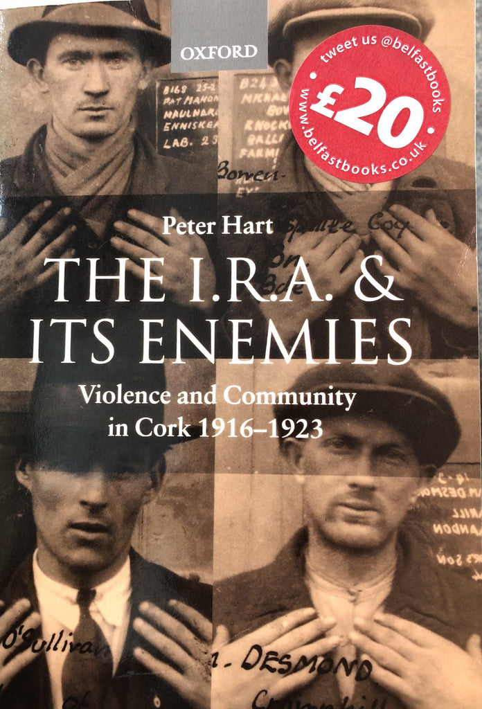 The I.R.A. and Its Enemies: Violence and Community in Cork, 1916-1923 - Belfast Books