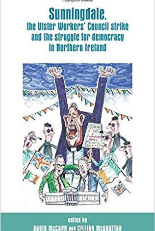 Sunningdale, the Ulster Workers' Council Strike and the Struggle for Democracy in Northern Ireland - Belfast Books