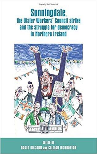 Sunningdale, the Ulster Workers' Council Strike and the Struggle for Democracy in Northern Ireland - Belfast Books